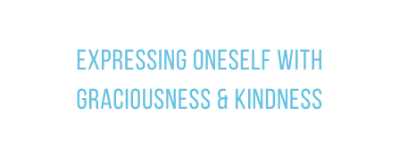 expressing oneself with graciousness kindness