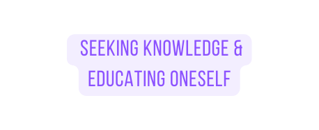 seeking knowledge Educating oneself