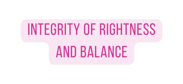 integrity of rightness and balance